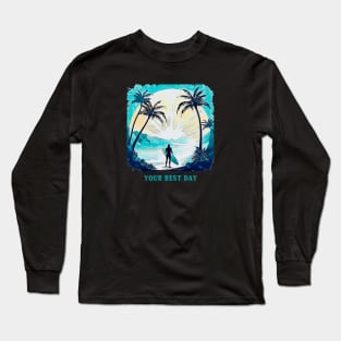 Your best surf day Long Sleeve T-Shirt